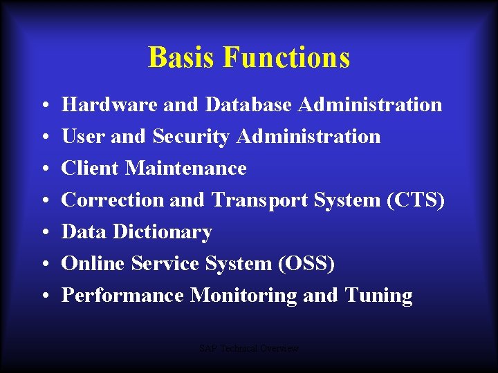 Basis Functions • • Hardware and Database Administration User and Security Administration Client Maintenance