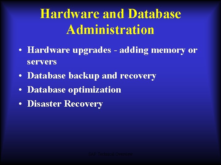 Hardware and Database Administration • Hardware upgrades - adding memory or servers • Database