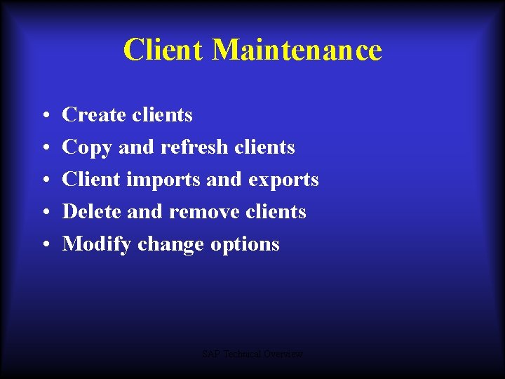 Client Maintenance • • • Create clients Copy and refresh clients Client imports and