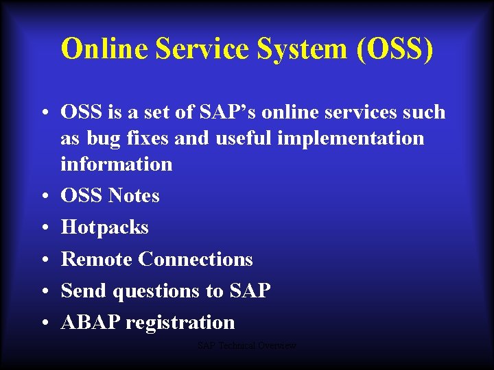 Online Service System (OSS) • OSS is a set of SAP’s online services such Online Service System (OSS) • OSS is a set of SAP’s online services such