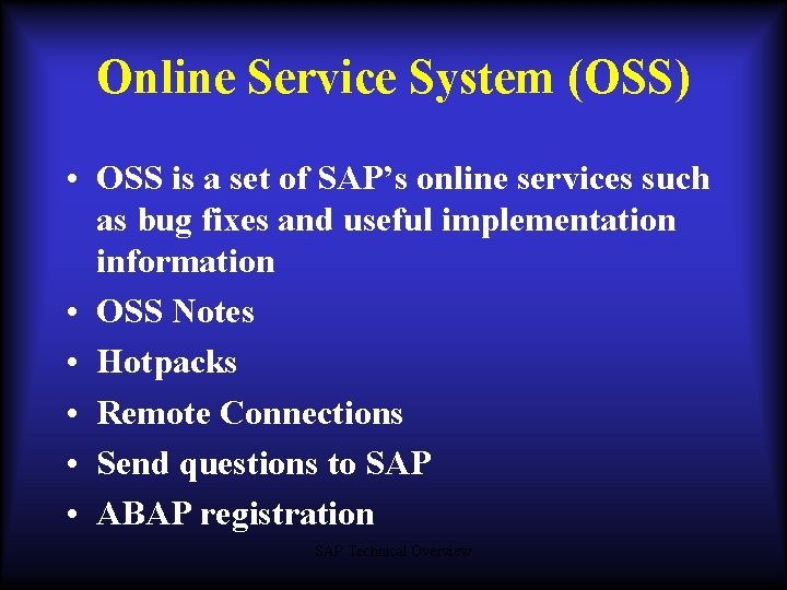 Online Service System (OSS) • OSS is a set of SAP’s online services such