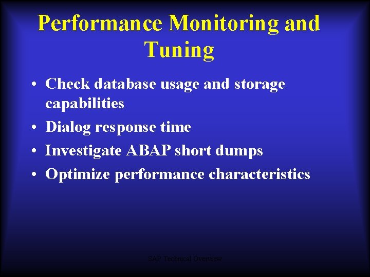 Performance Monitoring and Tuning • Check database usage and storage capabilities • Dialog response Performance Monitoring and Tuning • Check database usage and storage capabilities • Dialog response