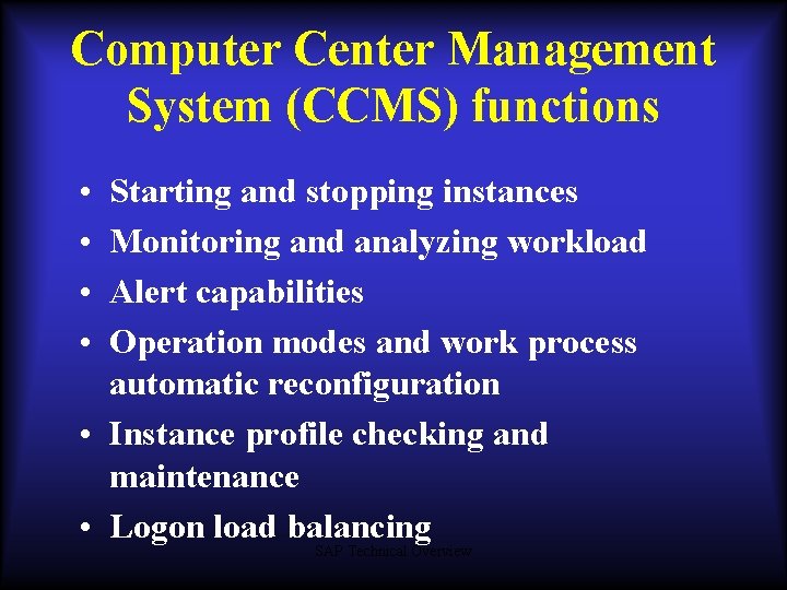 Computer Center Management System (CCMS) functions • • Starting and stopping instances Monitoring and Computer Center Management System (CCMS) functions • • Starting and stopping instances Monitoring and