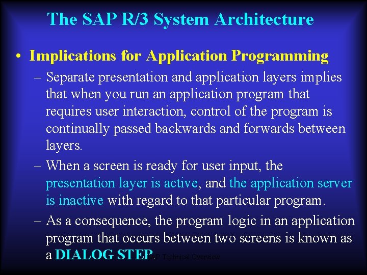 The SAP R/3 System Architecture • Implications for Application Programming – Separate presentation and