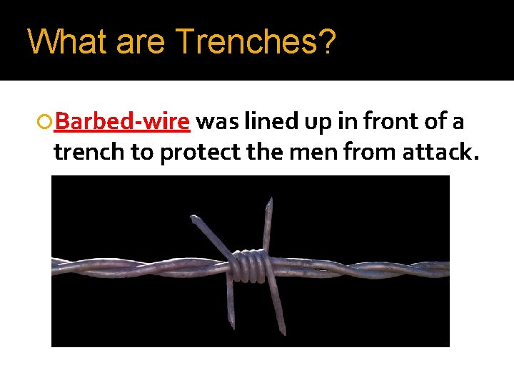 What are Trenches? Barbed-wire was lined up in front of a trench to protect