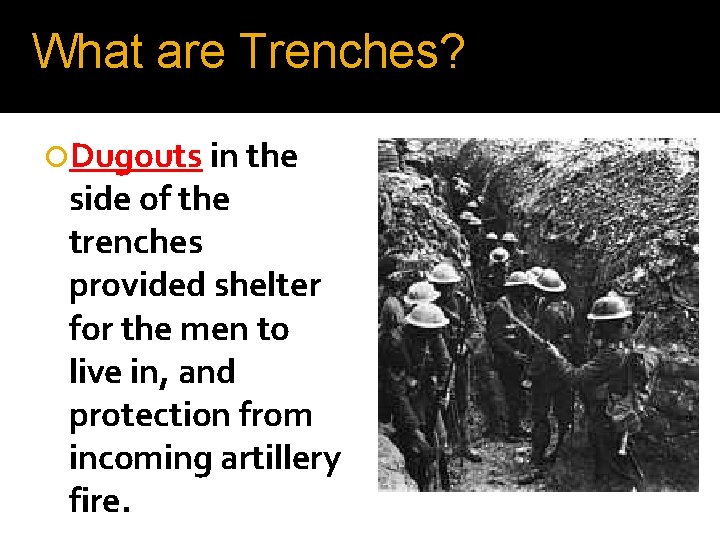 What are Trenches? Dugouts in the side of the trenches provided shelter for the