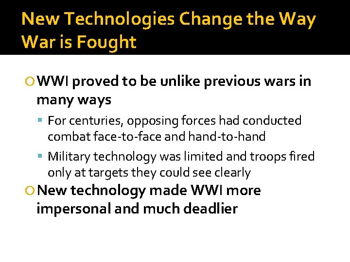 New Technologies Change the Way War is Fought WWI proved to be unlike previous