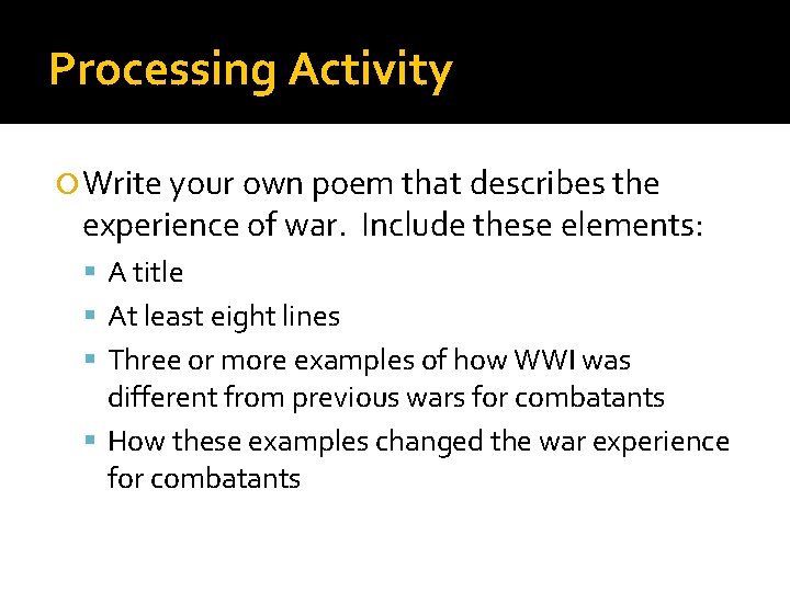 Processing Activity Write your own poem that describes the experience of war. Include these