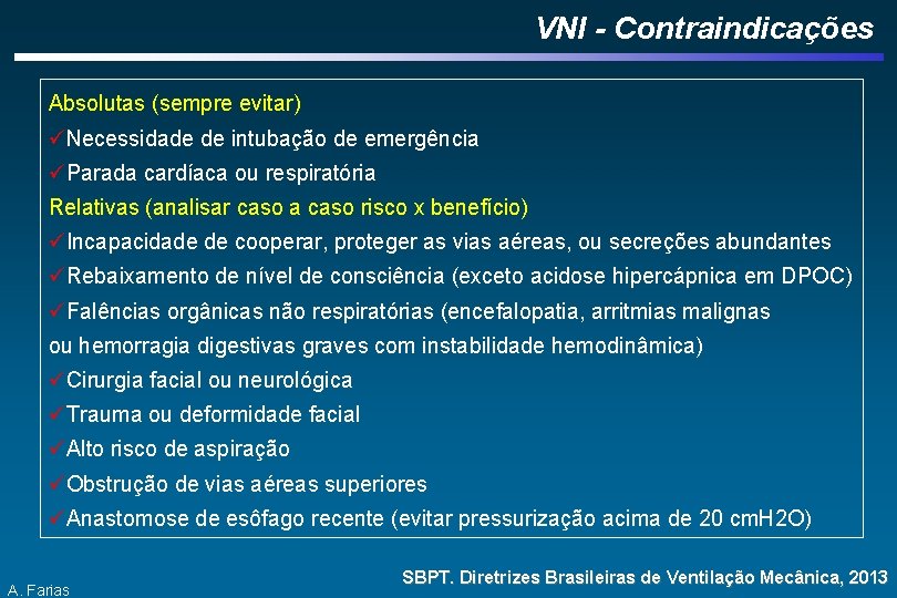 VNI - Contraindicações Absolutas (sempre evitar) üNecessidade de intubação de emergência üParada cardíaca ou