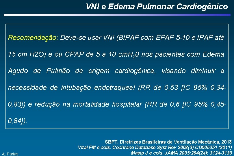 VNI e Edema Pulmonar Cardiogênico Recomendação: Deve-se usar VNI (BIPAP com EPAP 5 -10