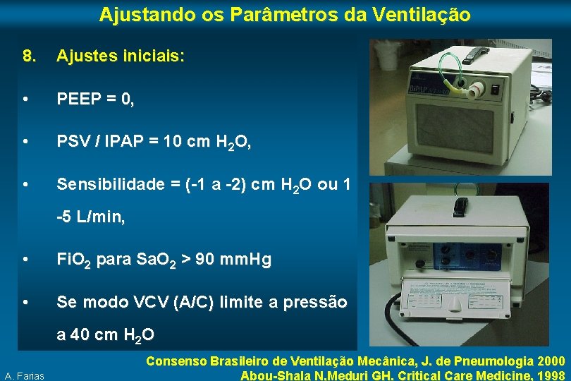 Ajustando os Parâmetros da Ventilação 8. Ajustes iniciais: • PEEP = 0, • PSV