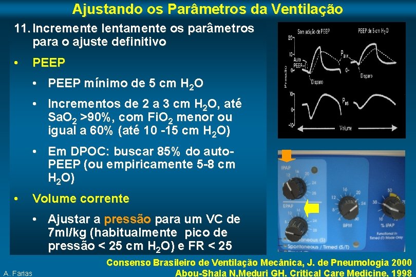 Ajustando os Parâmetros da Ventilação 11. Incremente lentamente os parâmetros para o ajuste definitivo