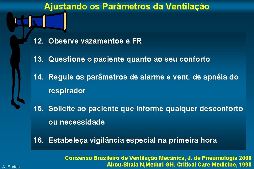 Ajustando os Parâmetros da Ventilação 12. Observe vazamentos e FR 13. Questione o paciente