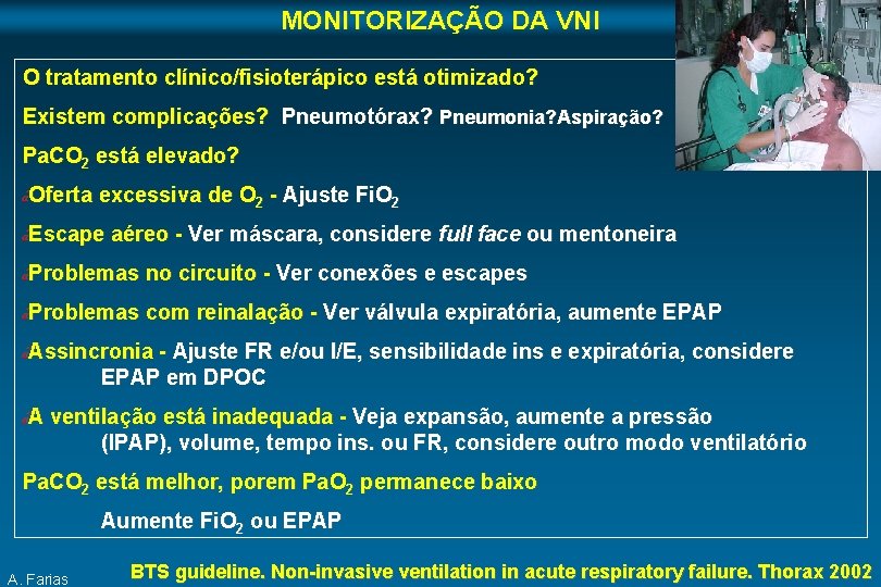 MONITORIZAÇÃO DA VNI O tratamento clínico/fisioterápico está otimizado? Existem complicações? Pneumotórax? Pneumonia? Aspiração? Pa.