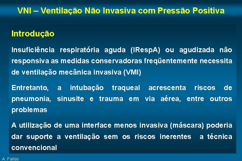 VNI – Ventilação Não Invasiva com Pressão Positiva Introdução Insuficiência respiratória aguda (IResp. A)