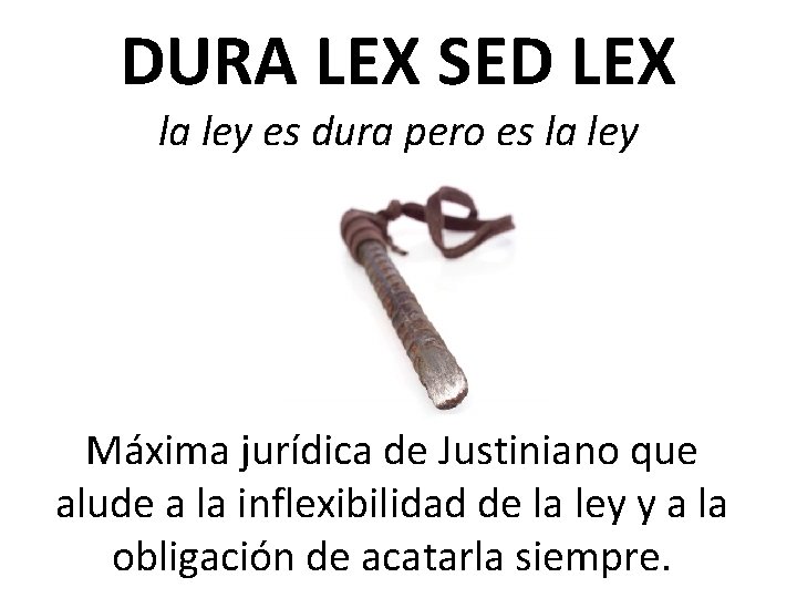 DURA LEX SED LEX la ley es dura pero es la ley Máxima jurídica