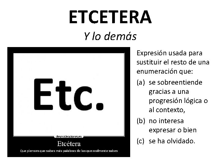 ETCETERA Y lo demás Expresión usada para sustituir el resto de una enumeración que: