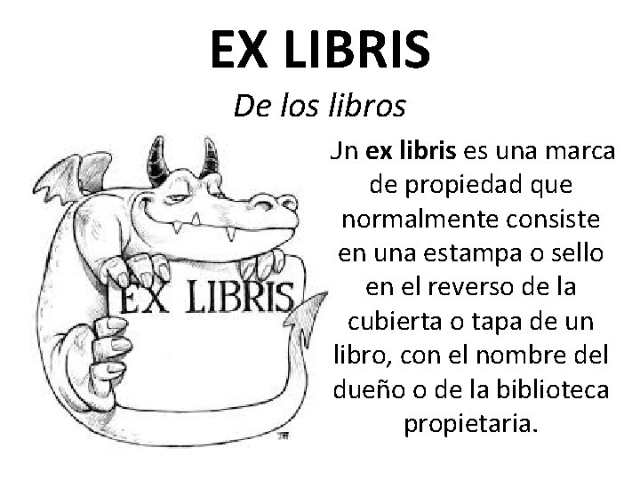 EX LIBRIS De los libros Un ex libris es una marca de propiedad que
