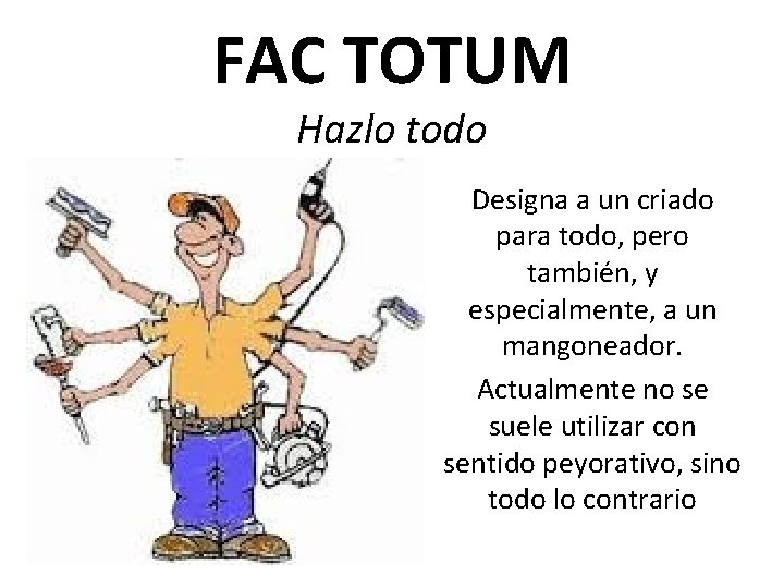 FAC TOTUM Hazlo todo Designa a un criado para todo, pero también, y especialmente,