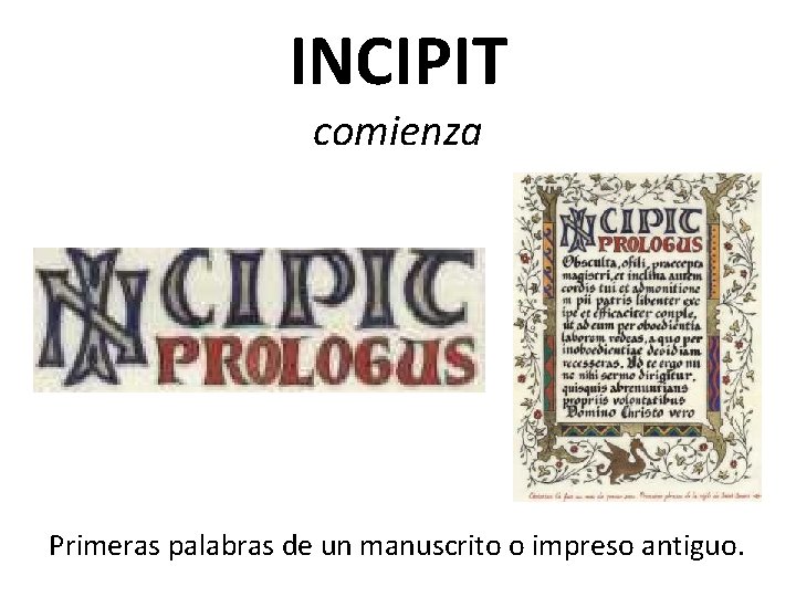 INCIPIT comienza Primeras palabras de un manuscrito o impreso antiguo. 