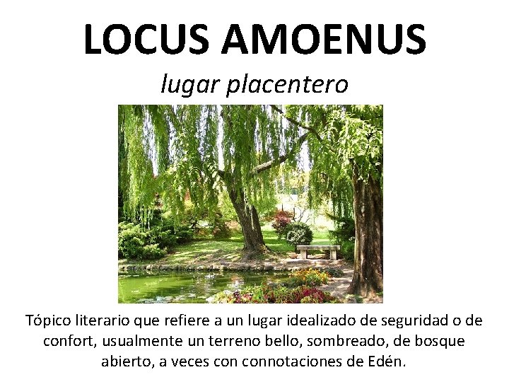 LOCUS AMOENUS lugar placentero Tópico literario que refiere a un lugar idealizado de seguridad