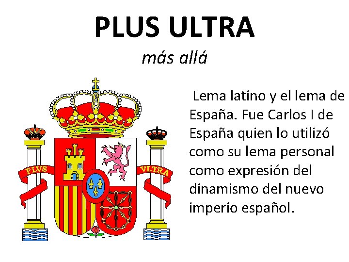 PLUS ULTRA más allá Lema latino y el lema de España. Fue Carlos I