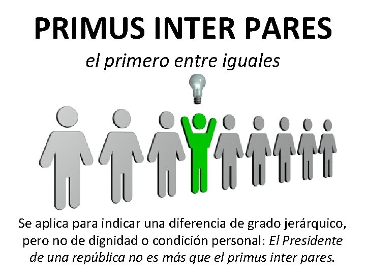 PRIMUS INTER PARES el primero entre iguales Se aplica para indicar una diferencia de