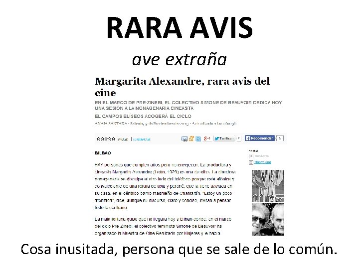 RARA AVIS ave extraña Cosa inusitada, persona que se sale de lo común. 