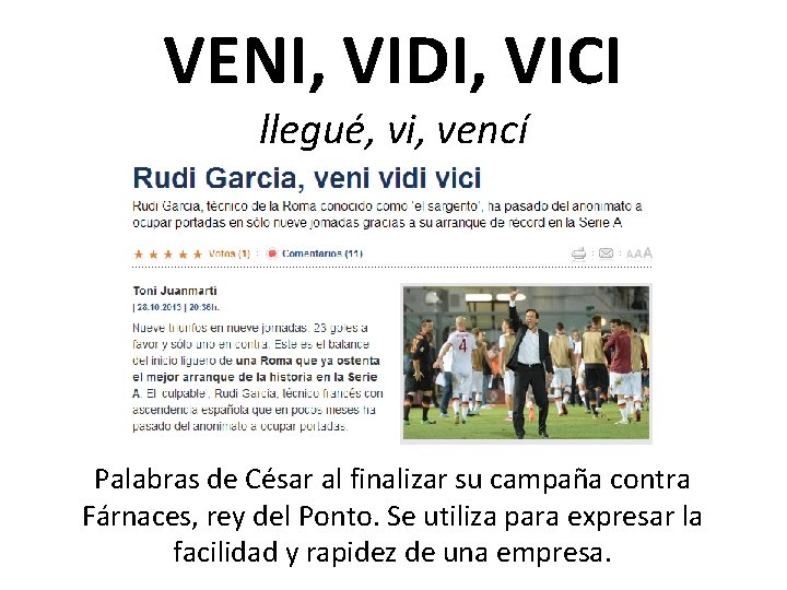 VENI, VIDI, VICI llegué, vi, vencí Palabras de César al finalizar su campaña contra