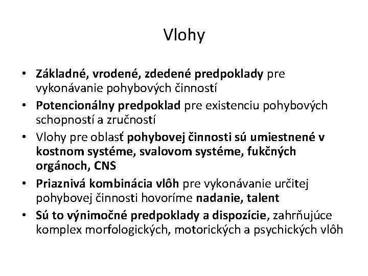 Vlohy • Základné, vrodené, zdedené predpoklady pre vykonávanie pohybových činností • Potencionálny predpoklad pre