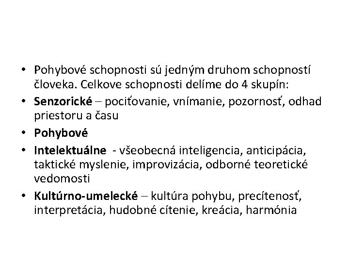  • Pohybové schopnosti sú jedným druhom schopností človeka. Celkove schopnosti delíme do 4