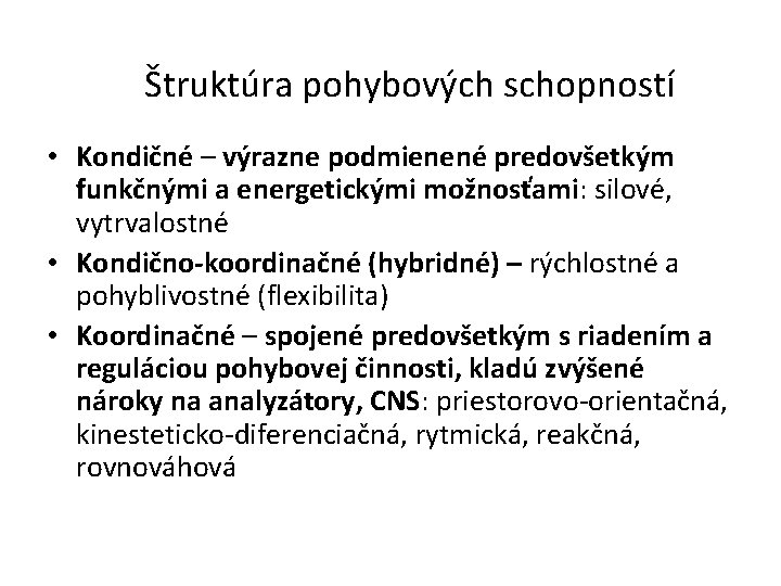 Štruktúra pohybových schopností • Kondičné – výrazne podmienené predovšetkým funkčnými a energetickými možnosťami: silové,