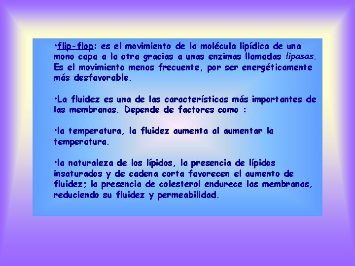  • flip-flop: es el movimiento de la molécula lipídica de una mono capa