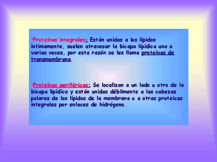  • Proteínas integrales: integrales Están unidas a los lípidos íntimamente, suelen atravesar la