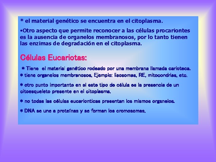 * el material genético se encuentra en el citoplasma. • Otro aspecto que permite