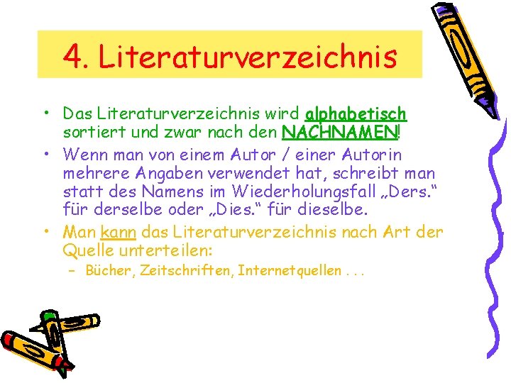 4. Literaturverzeichnis • Das Literaturverzeichnis wird alphabetisch sortiert und zwar nach den NACHNAMEN! •