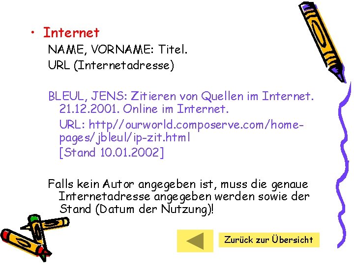  • Internet NAME, VORNAME: Titel. URL (Internetadresse) BLEUL, JENS: Zitieren von Quellen im