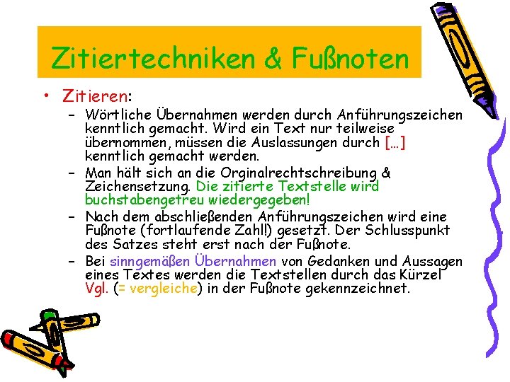 Zitiertechniken & Fußnoten • Zitieren: – Wörtliche Übernahmen werden durch Anführungszeichen kenntlich gemacht. Wird
