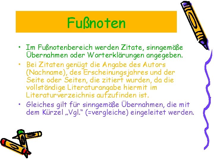 Fußnoten • Im Fußnotenbereich werden Zitate, sinngemäße Übernahmen oder Worterklärungen angegeben. • Bei Zitaten