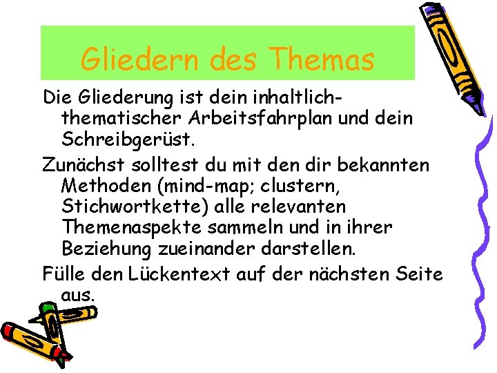 Gliedern des Themas Die Gliederung ist dein inhaltlichthematischer Arbeitsfahrplan und dein Schreibgerüst. Zunächst solltest