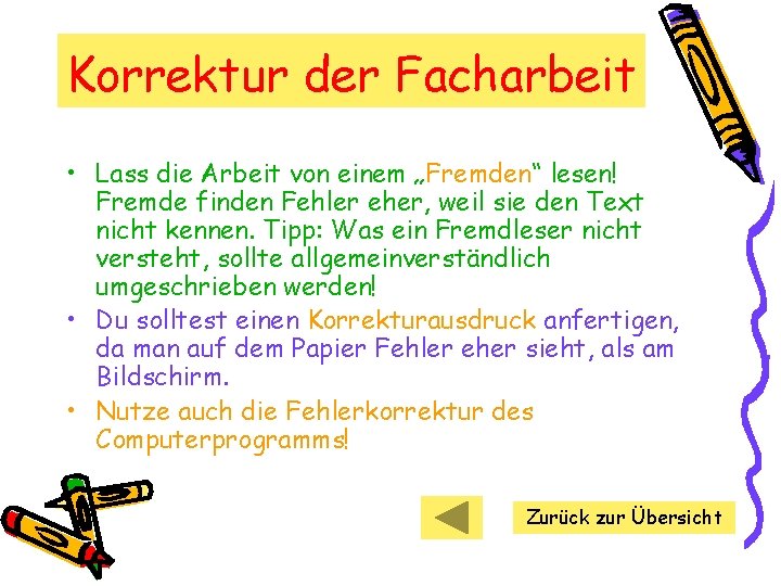 Korrektur der Facharbeit • Lass die Arbeit von einem „Fremden“ lesen! Fremde finden Fehler