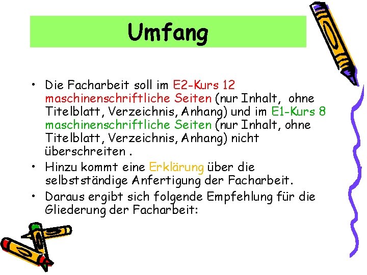 Umfang • Die Facharbeit soll im E 2 -Kurs 12 maschinenschriftliche Seiten (nur Inhalt,