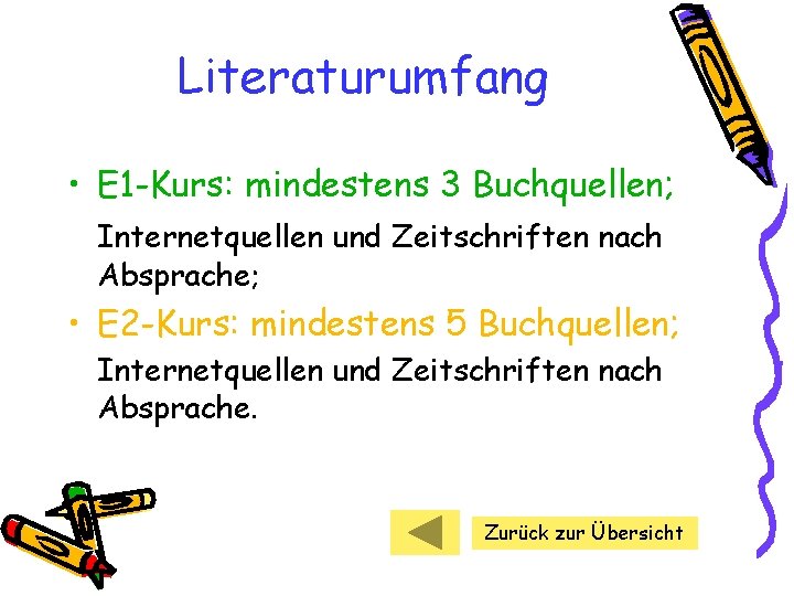 Literaturumfang • E 1 -Kurs: mindestens 3 Buchquellen; Internetquellen und Zeitschriften nach Absprache; •