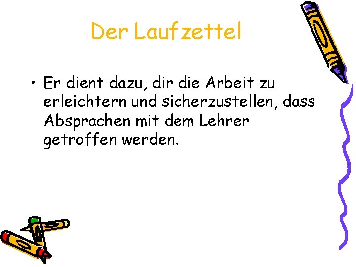 Der Laufzettel • Er dient dazu, dir die Arbeit zu erleichtern und sicherzustellen, dass