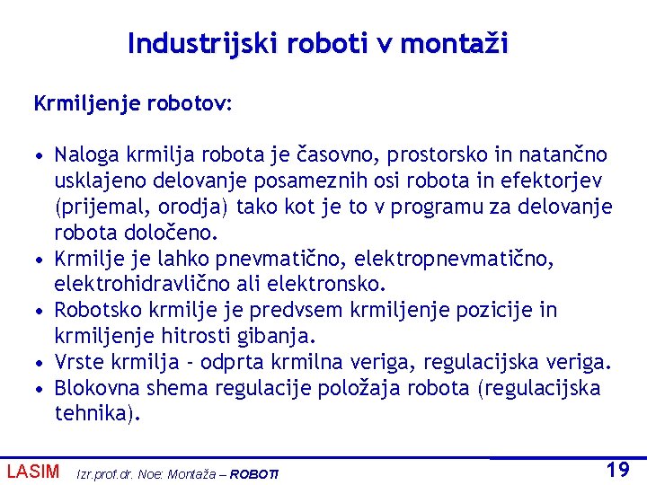 Industrijski roboti v montaži Krmiljenje robotov: • Naloga krmilja robota je časovno, prostorsko in