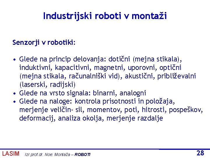 Industrijski roboti v montaži Senzorji v robotiki: • Glede na princip delovanja: dotični (mejna