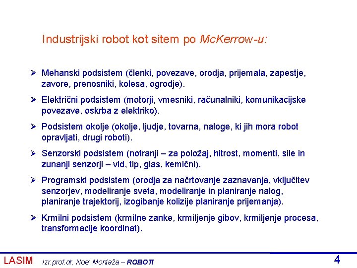 Industrijski robot kot sitem po Mc. Kerrow-u: Ø Mehanski podsistem (členki, povezave, orodja, prijemala,