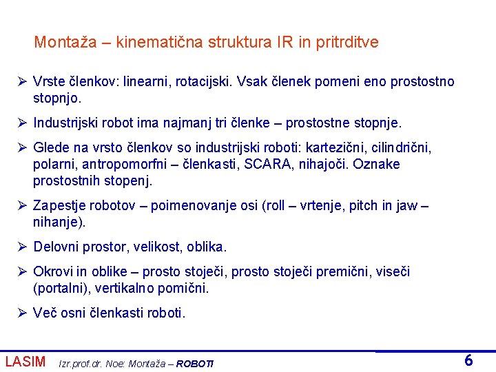 Montaža – kinematična struktura IR in pritrditve Ø Vrste členkov: linearni, rotacijski. Vsak členek