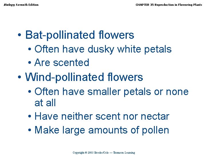 Biology, Seventh Edition CHAPTER 35 Reproduction in Flowering Plants • Bat-pollinated flowers • Often