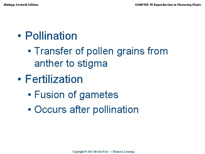 Biology, Seventh Edition CHAPTER 35 Reproduction in Flowering Plants • Pollination • Transfer of